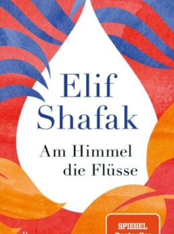 Am Himmel die Flüsse Elif Shafak 