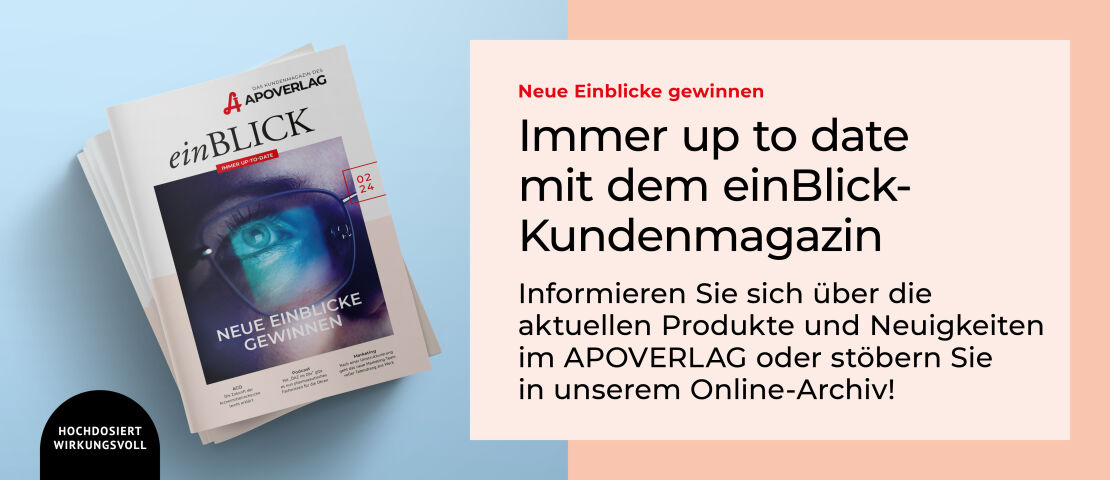 einBlick Magazin - Informieren Sie sich über die aktuellen Produkte und Neuigkeiten im APOVERLAG oder stöbern Sie in unserem Online-Archiv!